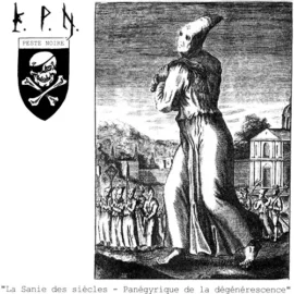 Peste Noire - La Sanie Des Siècles - Panégyrique De La Dégénérescence